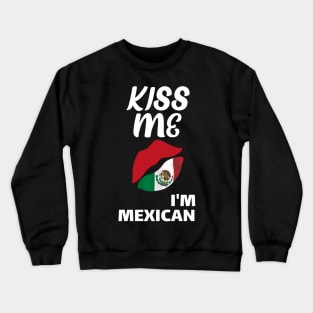 kiss me I'm Mexican st patrick's day funny gift Crewneck Sweatshirt